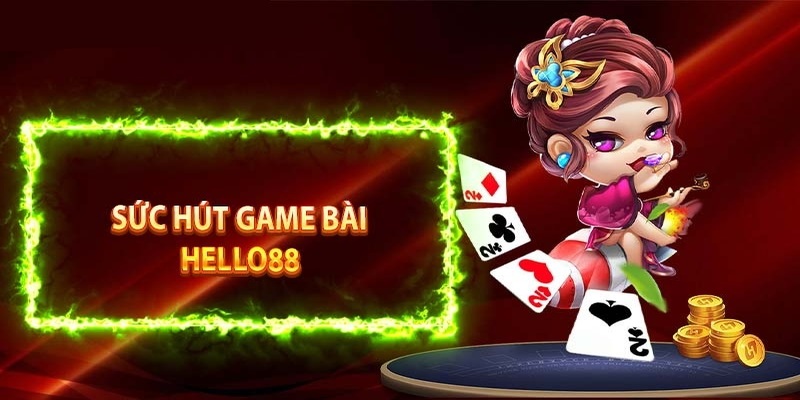 Các điểm cộng khi trải nghiệm tại chuyên mục game bài HELLO88